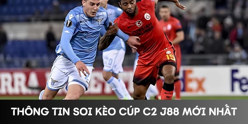 Thông tin soi kèo cúp C2 J88 mới nhất